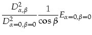 $\displaystyle \frac{D^2_{\alpha,\beta}}{D^2_{\alpha=0,\beta=0}}\frac{1}{\cos{\beta}}E_{\alpha=0, \beta=0}$