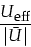 \begin{displaymath}
\frac{U_{\mbox{\footnotesize eff}}}{\vert\bar{U}\vert}
\end{displaymath}