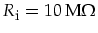 $R_{\mbox{\footnotesize i}}=10\,\mbox{M}\Omega$