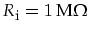 $R_{\mbox{\footnotesize i}}=1\,\mbox{M}\Omega$