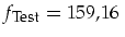 $f_{\mbox{\footnotesize Test}}=159,16\,$