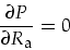 \begin{displaymath}
\frac{\partial P}{\partial R_{\mbox{\footnotesize a}}}=0
\end{displaymath}