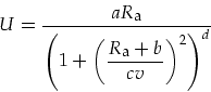 \begin{displaymath}
U=\frac{aR_{\mbox{\footnotesize a}}}{\left(1+\left(\displaystyle \frac{R_{\mbox{\footnotesize a}}+b}{cv}\right)^2\right)^d}
\end{displaymath}