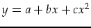 $y=a+bx+cx^2$