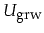 $U_{\mbox{\footnotesize grw}}$