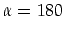 $\alpha=180$