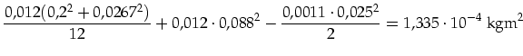 $\displaystyle \frac{0,012(0,2^2+0,0267^2)}{12}+0,012\cdot 0,088^2-\frac{0,0011 \cdot 0,025^2}{2} =1,335\cdot 10^{-4}\mbox{ kgm}^2$