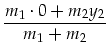 $\displaystyle \frac{m_1\cdot 0+m_2y_2}{m_1+m_2}$