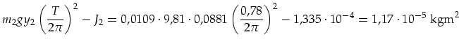 $\displaystyle m_2gy_2\left(\frac{T}{2 \pi}\right)^2-J_2=0,0109\cdot 9,81\cdot 0...
...t(\frac{0,78}{2 \pi}\right)^2-1,335\cdot 10^{-4}=1,17\cdot 10^{-5}\mbox{ kgm}^2$