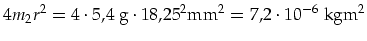 $\displaystyle 4 m_2 r^2=4\cdot 5,4 \mbox{ g}\cdot 18,25^2\mbox{mm}^2=7,2\cdot 10^{-6}\mbox{ kgm}^2$