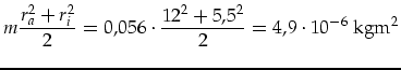 $\displaystyle m\frac{r_a^2+r_i^2}{2}=0,056\cdot \frac{12^2+5,5^2}{2}=4,9\cdot 10^{-6}\mbox{ kgm}^2$