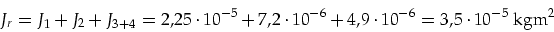 \begin{displaymath}
J_r=J_1+J_2+J_{3+4}=2,25\cdot 10^{-5}+7,2\cdot 10^{-6}+4,9\cdot 10^{-6}=3,5\cdot 10^{-5}\mbox{ kgm}^2
\end{displaymath}