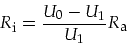 \begin{displaymath}
R_{\mbox{\footnotesize i}}=\frac{U_0-U_1}{U_1}R_{\mbox{\footnotesize a}}
\end{displaymath}