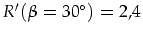 $R'(\beta=30^{\circ})=2,4$