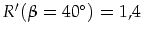 $R'(\beta=40^{\circ})=1,4$