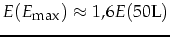 $E(E_{\mbox{\footnotesize max}})\approx 1,6 E(\mbox{50L})$