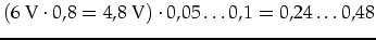 $(6\mbox{ V}\cdot 0,8=4,8\mbox{ V})\cdot 0,05\ldots 0,1=0,24\ldots 0,48$