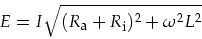 \begin{displaymath}
E = I \sqrt{(R_{\mbox{\footnotesize a}}+R_{\mbox{\footnotesize i}})^2+\omega^2 L^2}
\end{displaymath}
