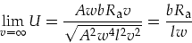 \begin{displaymath}
\lim_{v=\infty}U=\frac{A w b R_{\mbox{\footnotesize a}}v}{\sqrt{A^2 w^4 l^2 v^2}}=\frac{b R_{\mbox{\footnotesize a}}}{l w}
\end{displaymath}