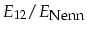 $E_{12}/E_{\mbox{\footnotesize Nenn}}$