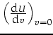 $\left(\frac{\mbox{d} U}{\mbox{d} v}\right)_{v=0}$