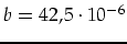 $b=42,5\cdot 10^{-6}$