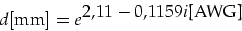 \begin{displaymath}
d[\mbox{mm}]=e^{\displaystyle 2,11-0,1159 i\mbox{[AWG]}}
\end{displaymath}