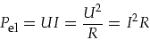 \begin{displaymath}
P_{\mbox{\footnotesize el}}=U I=\frac{U^2}{R}=I^2R
\end{displaymath}