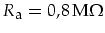 $R_{\mbox{\footnotesize a}}=0,8\,\mbox{M}\Omega$