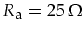 $R_{\mbox{\footnotesize a}}=25\,\Omega$