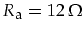 $R_{\mbox{\footnotesize a}}=12\,\Omega$