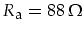 $R_{\mbox{\footnotesize a}}=88\,\Omega$