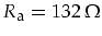 $R_{\mbox{\footnotesize a}}=132\,\Omega$