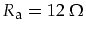 $R_{\mbox{\footnotesize a}}=12\mbox{ }\Omega$