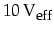 $10\,\mbox{V}_{\mbox{\footnotesize eff}}$