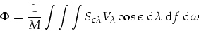 \begin{displaymath}
\Phi=\frac{1}{M}\int\int\int S_{\epsilon \lambda} V_{\lambda} \cos \epsilon \mbox{ d}\lambda \mbox{ d}f\mbox{ d}\omega
\end{displaymath}