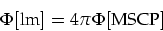 \begin{displaymath}
\Phi[\mbox{lm}]=4 \pi \Phi[\mbox{MSCP}]
\end{displaymath}