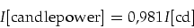 \begin{displaymath}
I[\mbox{candlepower}]=0,981 I[\mbox{cd}]
\end{displaymath}