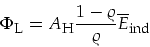 \begin{displaymath}
\Phi_{\mbox{\footnotesize L}}= A_{\mbox{\footnotesize H}}\frac{1-\varrho}{\varrho}{\overline E}_{\mbox{\footnotesize ind}}
\end{displaymath}