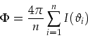 \begin{displaymath}
\Phi=\frac{4 \pi}{n}\sum_{i=1}^nI(\vartheta_i)
\end{displaymath}