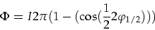 \begin{displaymath}
\Phi=I 2 \pi (1-(\cos(\frac{1}{2}2\varphi _{1/2})))
\end{displaymath}