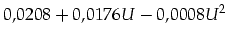 $\displaystyle 0,0208 + 0,0176 U -0,0008 U^2$