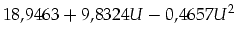 $\displaystyle 18,9463 + 9,8324 U -0,4657 U^2$