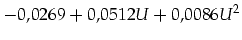 $\displaystyle -0,0269 + 0,0512 U +0,0086 U^2$