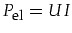 $P_{\mbox{\footnotesize el}}=UI$