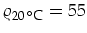 $\varrho_{20\,^{\circ}\mbox{\footnotesize {C}}}=55$