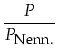 $\displaystyle \frac{P}{P_{\mbox{\footnotesize Nenn.}}}$