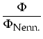 $\displaystyle \frac{\Phi}{\Phi_{\mbox{\footnotesize Nenn.}}}$