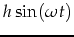 $\displaystyle h \sin (\omega t)$