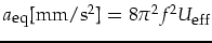 $a_{\mbox{\footnotesize eq}}\mbox{[mm/s$^2$]}=8\pi^2f^2U_{\mbox{\footnotesize eff}}$